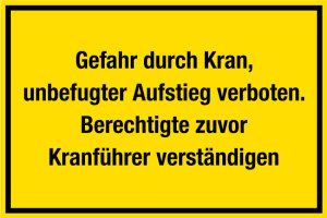 Baustellenschild - Gefahr durch Kran, unbefugter Aufstieg verboten. Berechtigte zuvor Kranführer verständigen - Folie Selbstklebend - 20 x 30 cm